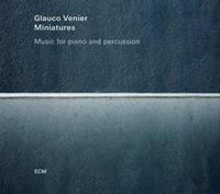 Glauco Venier Miniatures-Music For Piano And Percussion