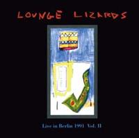 Lounge Lizards Live In Berlin Vol.2
