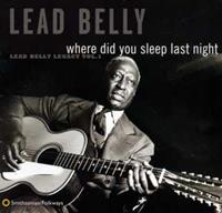 Leadbelly Where Did You Sleep Last Night: Lead Belly Legacy