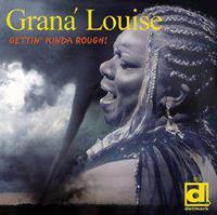 Grana Louise - Gettin' Kinda Rough!