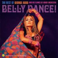George and his Flames of Araby Orchestra Abdo Belly Dance! The Best Of