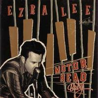 Ezra Lee - Motor Head Baby