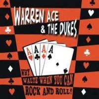 Warren Ace& The Dukes - Why Waltz When You Can Rock & Roll...plus