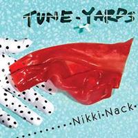 Tune-Yards: Nikki Nack