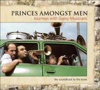 Princes Amongst Men: Journeys with Gypsy Musicians