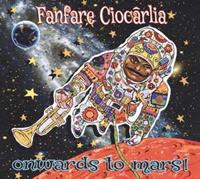 Fanfare Ciocarlia: Onwards To Mars