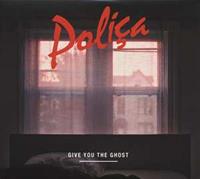Polica: Give You The Ghost