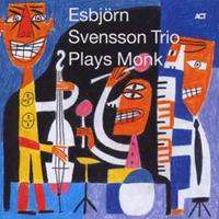 E.s.t.-Esbjörn Svensson Trio E. S. T. -Esbjörn Svensson Trio: Plays Monk