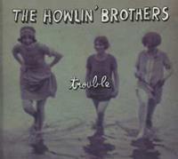 HOWLIN' BROS - Trouble