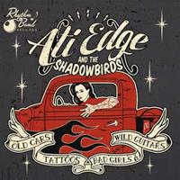Ati Edge & The Shadowbirds - Old Cars, Tattoos, Bad Girls & Wild Guitars