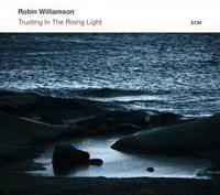 Robin Williamson Trusting In The Rising Light
