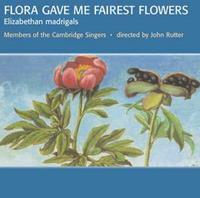 Flora Gave Me Fairest Flowers: Elizabethan madrigals