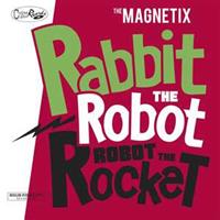The Magnetix - Rabbitt The Robot - Robot The Rocket (CD)