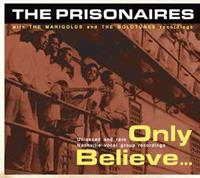The Prisonaires & The Marigolds - Only Believe...Unissued And Rare Nashville..