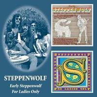 Early Steppenwolf/For Ladies Only