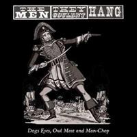 The Men They Couldn't Hang - Dogs Eyes, Owl Meat And Man-Chop (LP, 180g Vinyl)