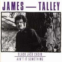 James Talley - Blackjack Choir - Ain't It Somethin'