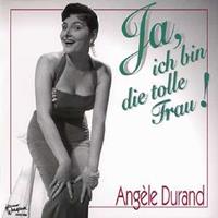 Angele Durand - Ja, ich bin die tolle Frau