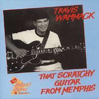 Travis Wammack - That Scratchy Guitar From Memphis