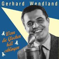 Gerhard Wendland - Wenn die Glocken hell erklingen ('49 - 50) Vol.1