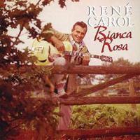 René Carol - Bianca Rosa
