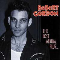 Robert Gordon - The Lost Album, Plus...