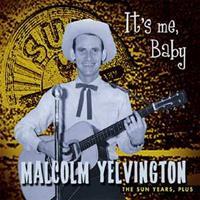 Malcolm Yelvington - It's Me Baby - The Sun Years, plus