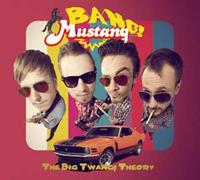 Bang Mustang - The Big Twang! Theory (2013)