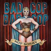Bad Cop Not Sorry