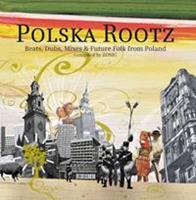 Polska Rootz: Beats, Dubs, Mixes & Future Folk From Poland