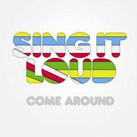 Sing It Loud: Come Around