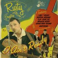 RUSTY AND THE DRAGSTRIP TRIO - I Ain't Ready