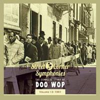 Various - Street Corner Symphonies - Vol.13, 1961 The Complete Story Of Doo Wop