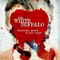 The White Buffalo White Buffalo, T: Shadows,Greys & Evil Ways