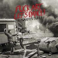 Fuck Art Lets Dance! Forward! Future! (+Download)