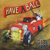 The Cable Bugs - Have A Ball (CD)