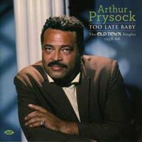 Arthur Prysock - Too Late Baby - The Old Town Singles 1958-66 (CD)
