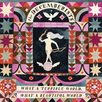 The Decemberists What A Terrible World,What A Beautiful World