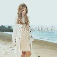 Alison Krauss Krauss, A: Hundred Miles Or More-A Collection