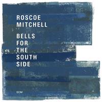 Roscoe Mitchell Bells For The South Side