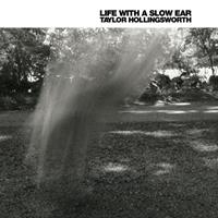 Taylor Hollingsworth Hollingsworth, T: Life With A Slow Ear