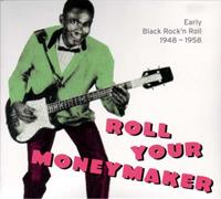 Roll Your Moneymaker: Early Black Rock'n Roll 1948-1958