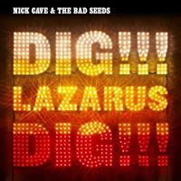Nick Cave & The Bad Seeds Dig,Lazarus,Dig!!!.