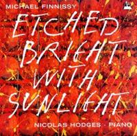 Michael Finnissy: Etched Bright with Sunlight