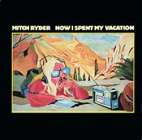 Mitch Ryder How I Spent My Vacation