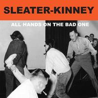 Sleater-Kinney All The Hands On The Bad One