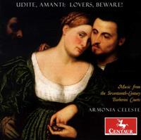 Udite, Amanti: Lovers, Beware!- Music from the Seventeenth-Century Barberini Courts