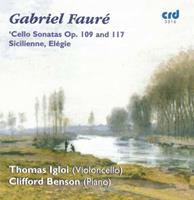 Gabriel Fauré: Cello Sonatas Op. 109 and 117, Sicilienne, Elegie