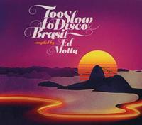 Too Slow to Disco Brasil: Compiled by Ed Motta