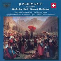 Joachim Raff: Works for Choir, Piano & Orchestra